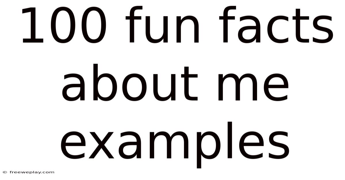 100 Fun Facts About Me Examples