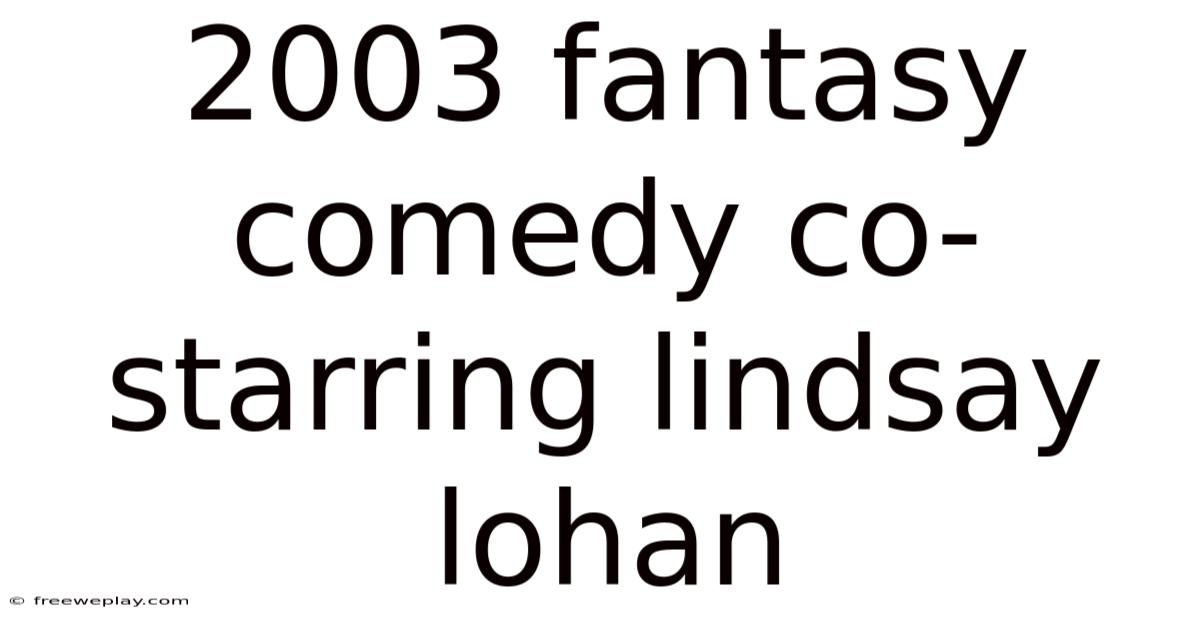 2003 Fantasy Comedy Co-starring Lindsay Lohan