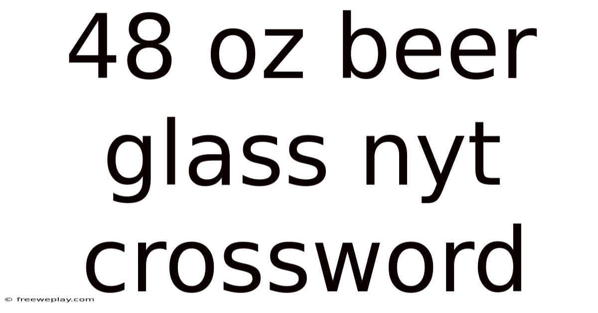 48 Oz Beer Glass Nyt Crossword