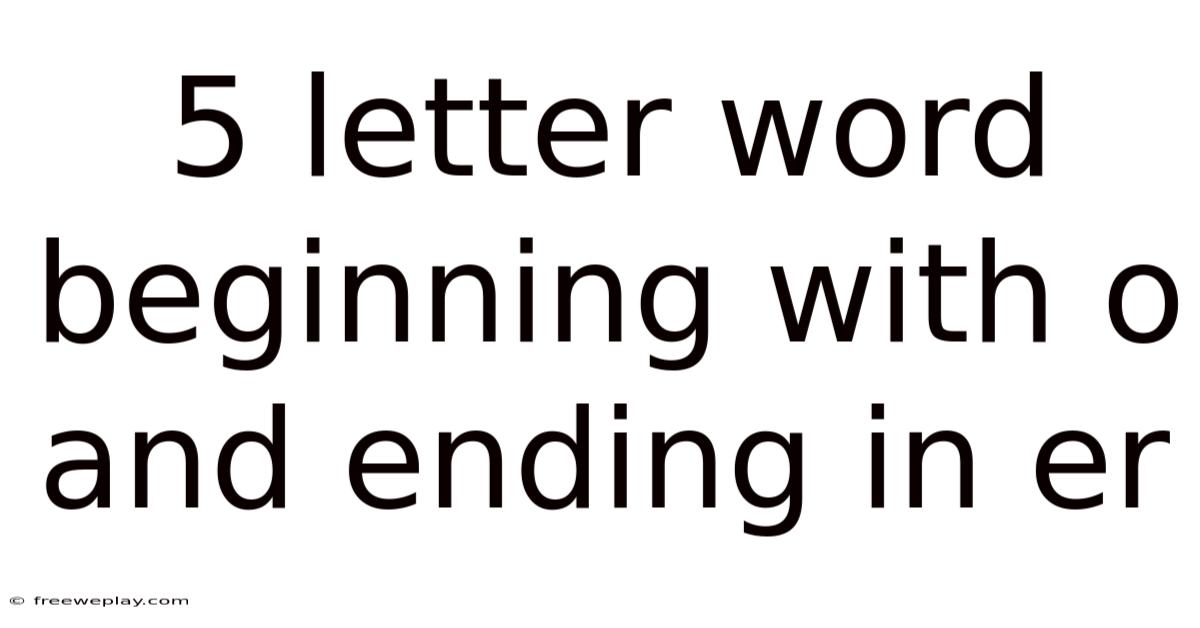 5 Letter Word Beginning With O And Ending In Er