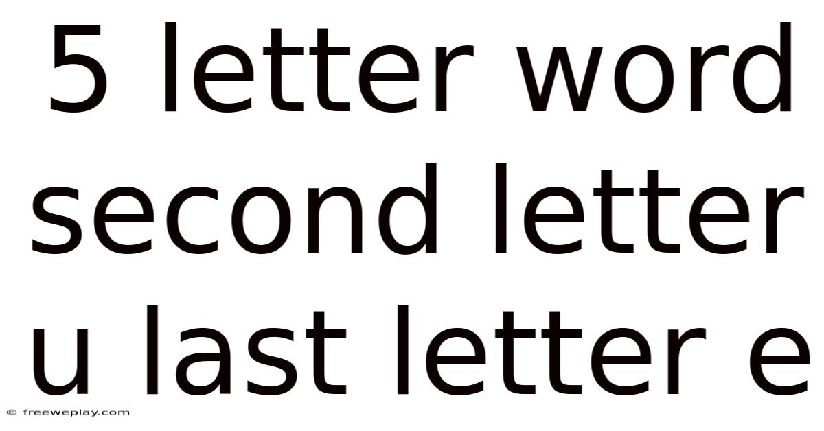 5 Letter Word Second Letter U Last Letter E