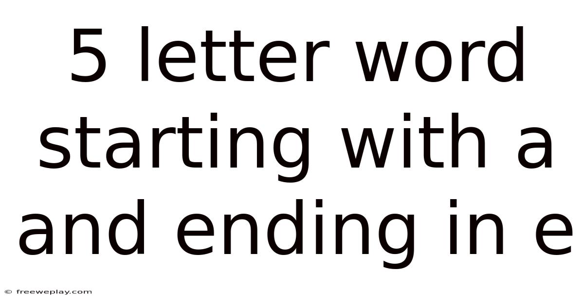 5 Letter Word Starting With A And Ending In E