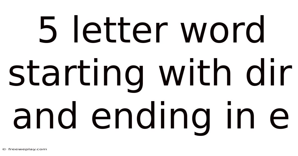 5 Letter Word Starting With Dir And Ending In E