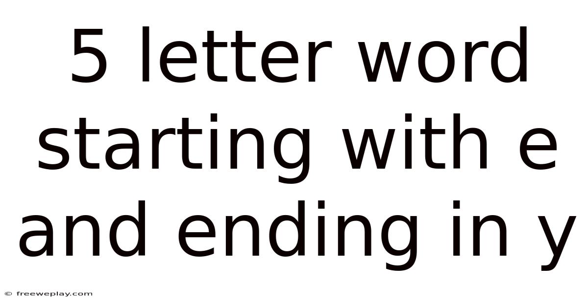 5 Letter Word Starting With E And Ending In Y