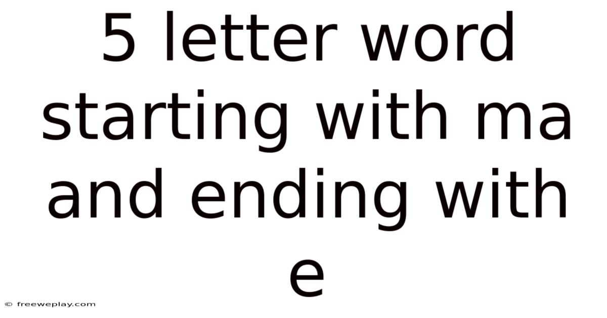 5 Letter Word Starting With Ma And Ending With E