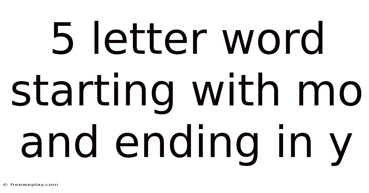 5 Letter Word Starting With Mo And Ending In Y