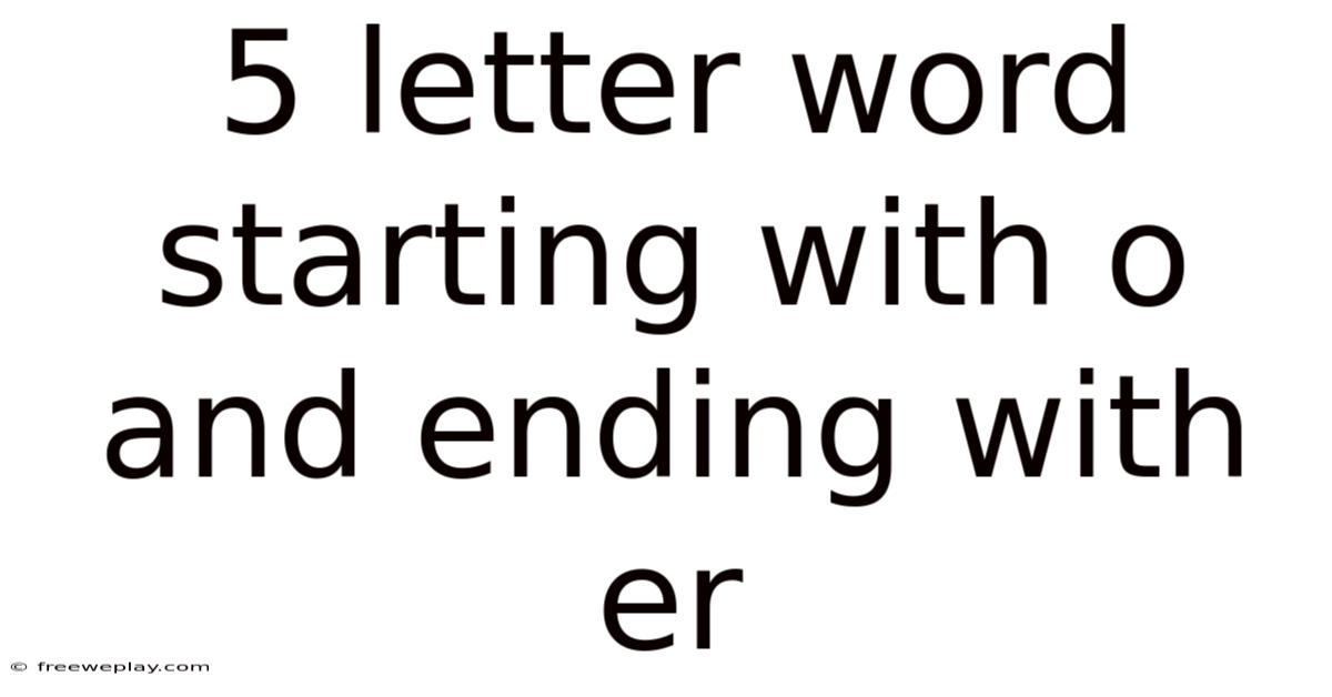 5 Letter Word Starting With O And Ending With Er