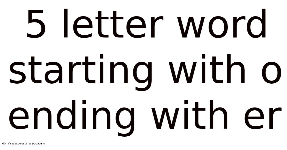5 Letter Word Starting With O Ending With Er
