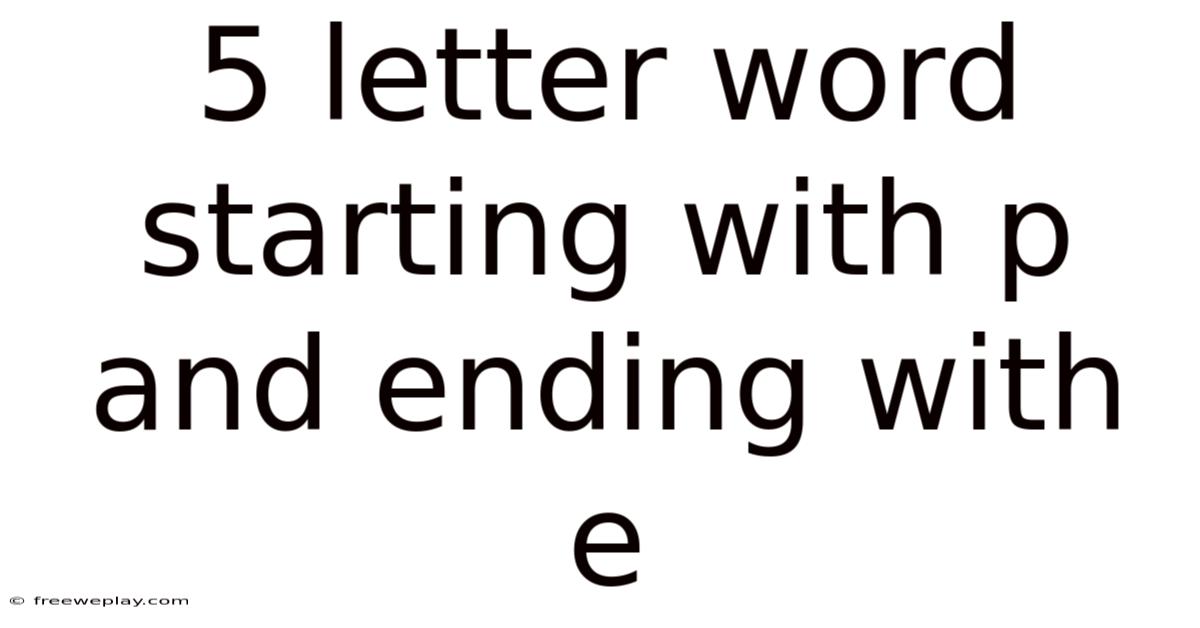 5 Letter Word Starting With P And Ending With E