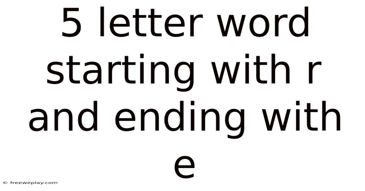 5 Letter Word Starting With R And Ending With E