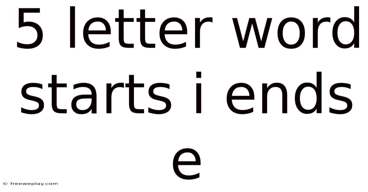 5 Letter Word Starts I Ends E