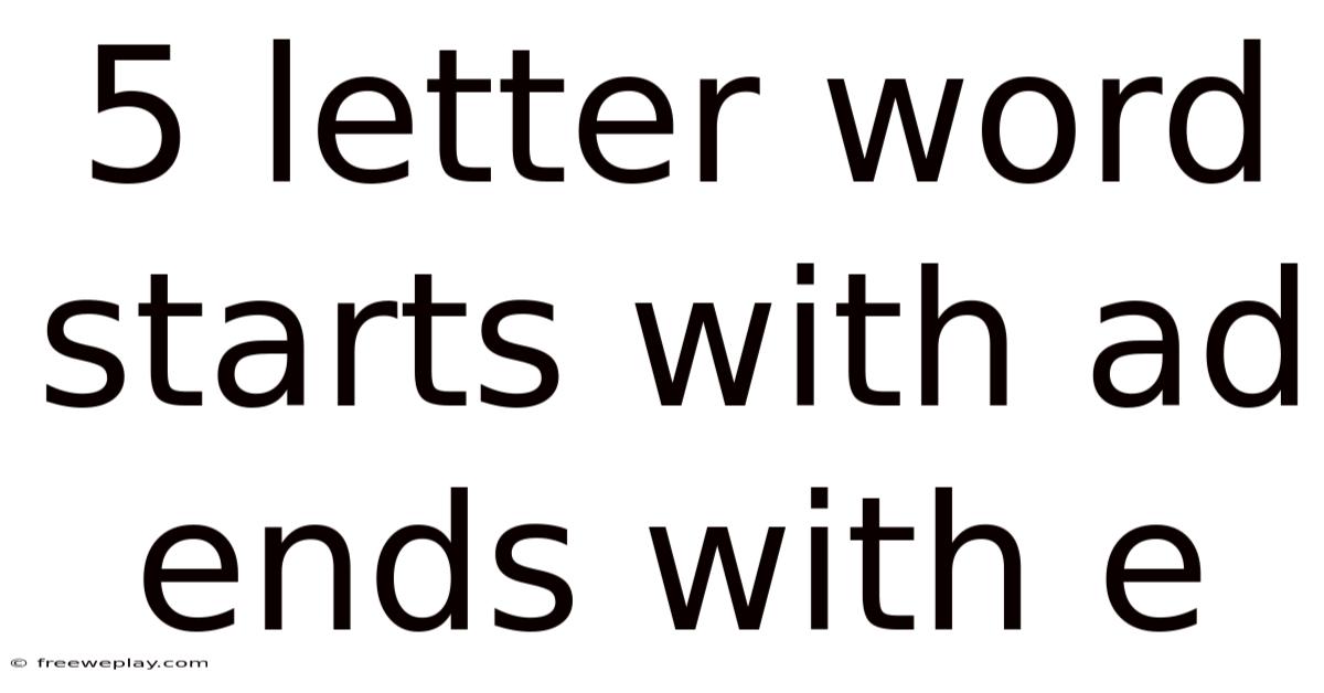 5 Letter Word Starts With Ad Ends With E