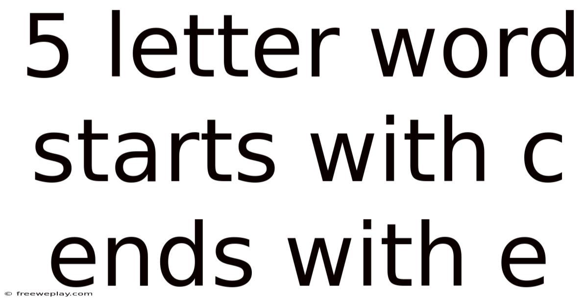 5 Letter Word Starts With C Ends With E