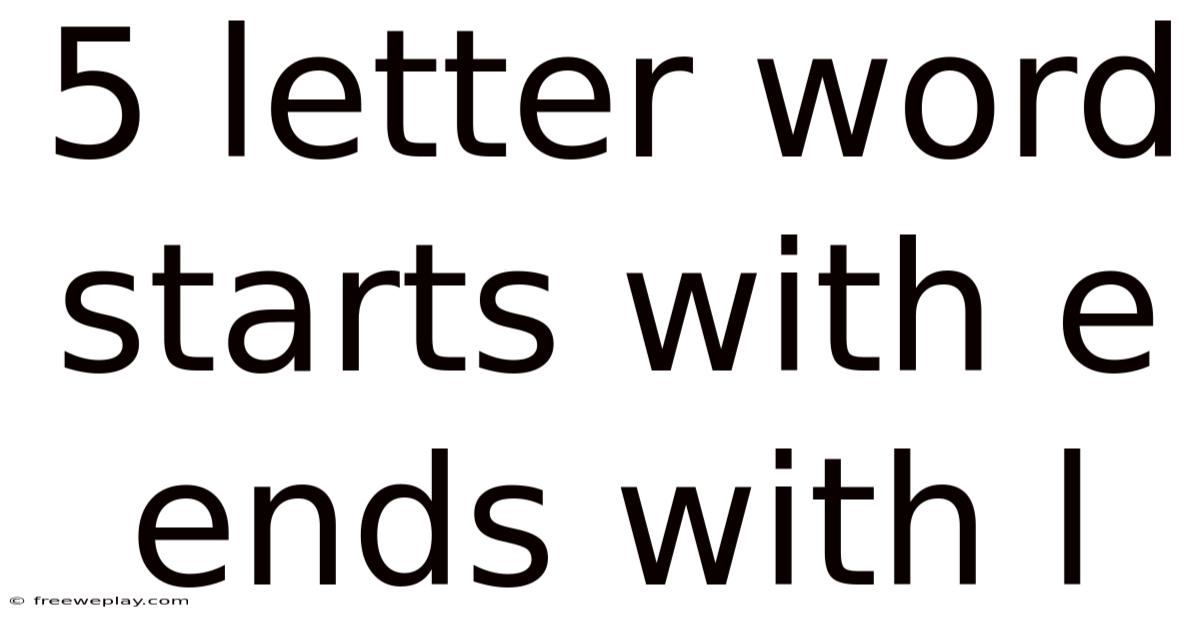 5 Letter Word Starts With E Ends With L
