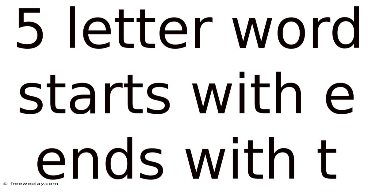 5 Letter Word Starts With E Ends With T