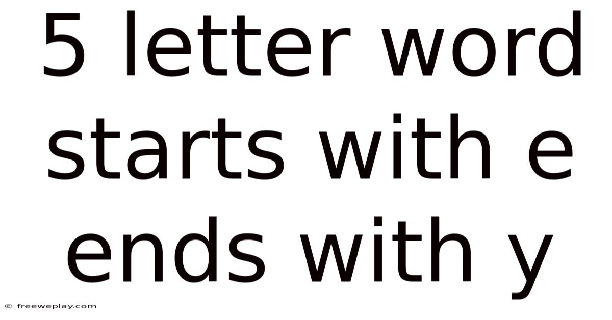 5 Letter Word Starts With E Ends With Y
