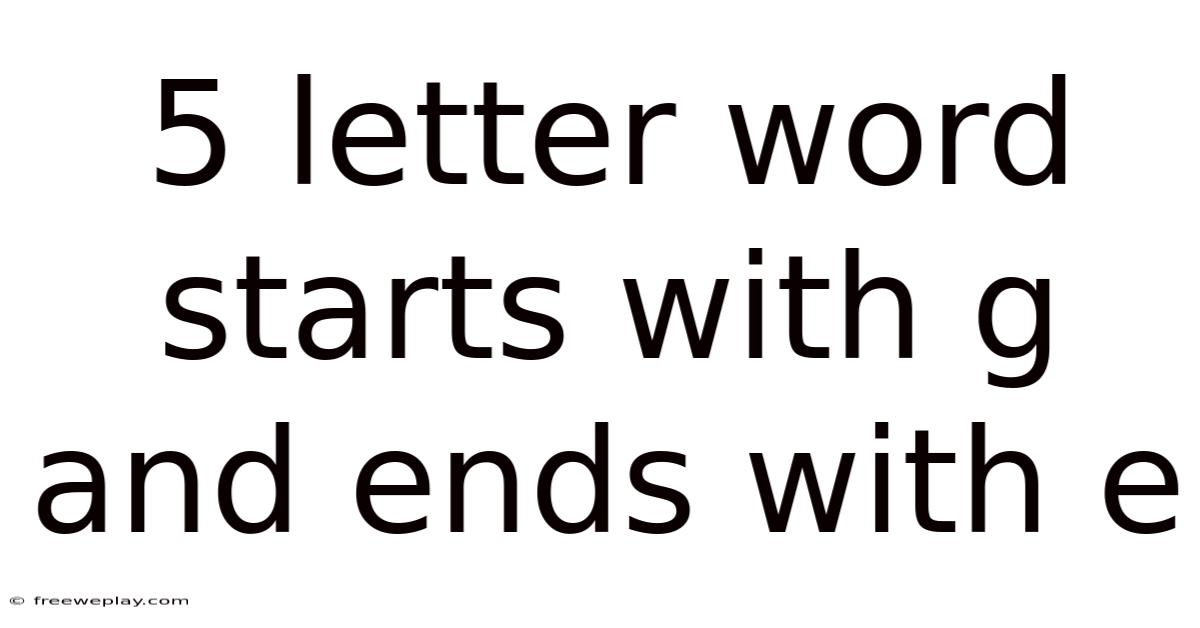 5 Letter Word Starts With G And Ends With E