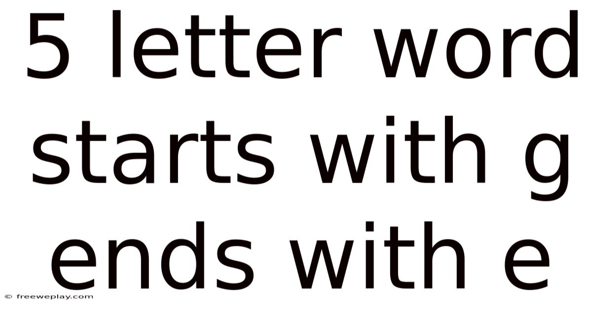 5 Letter Word Starts With G Ends With E