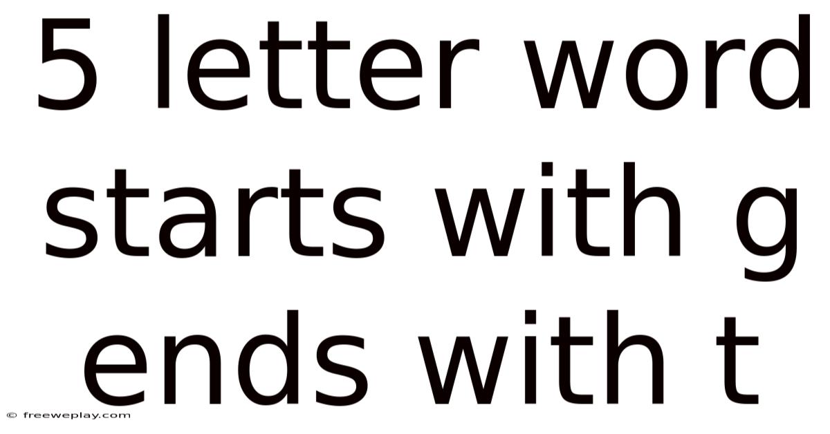 5 Letter Word Starts With G Ends With T