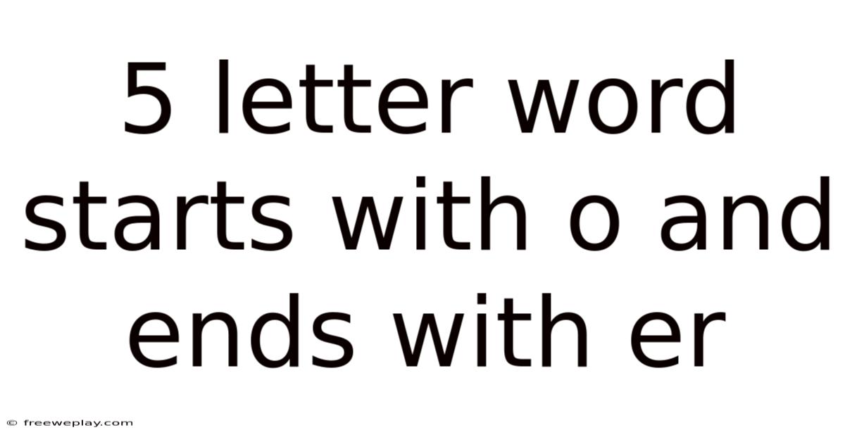 5 Letter Word Starts With O And Ends With Er