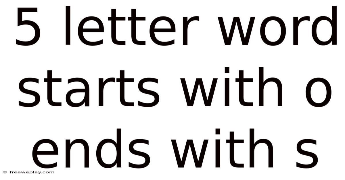 5 Letter Word Starts With O Ends With S