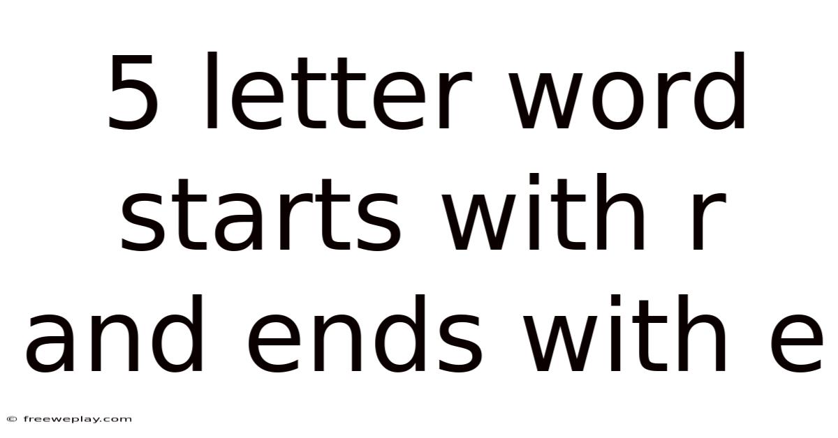 5 Letter Word Starts With R And Ends With E
