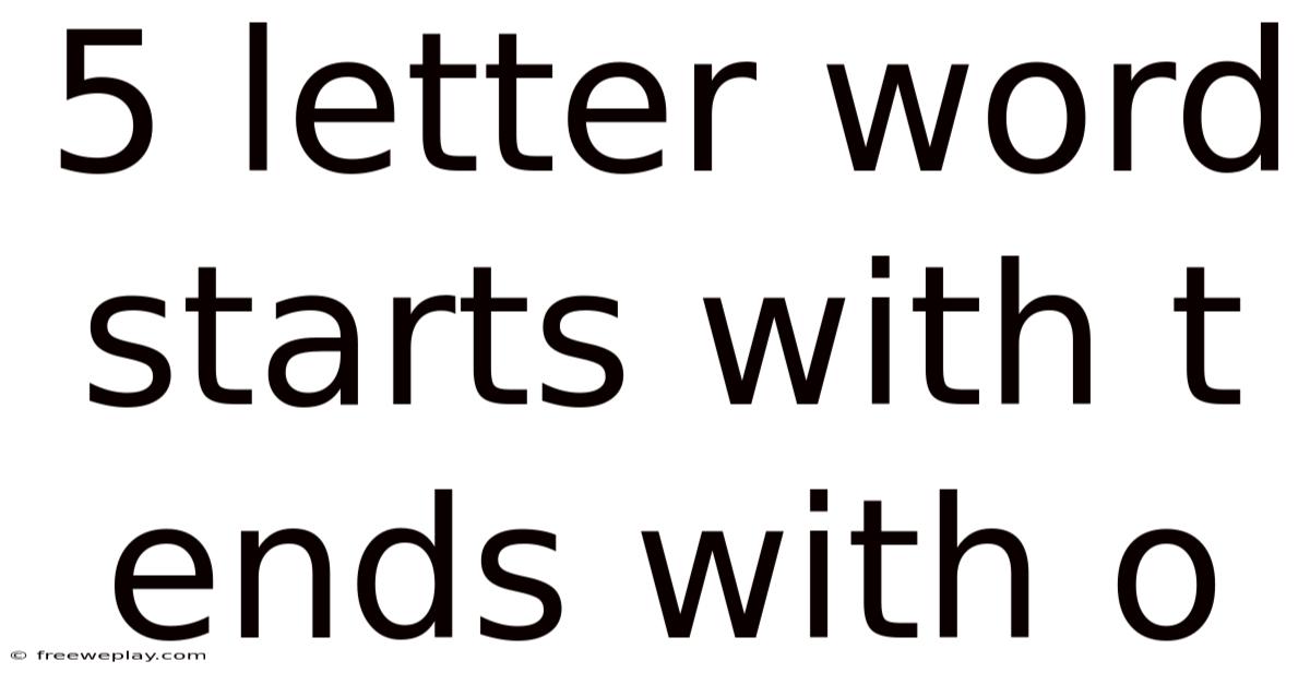 5 Letter Word Starts With T Ends With O