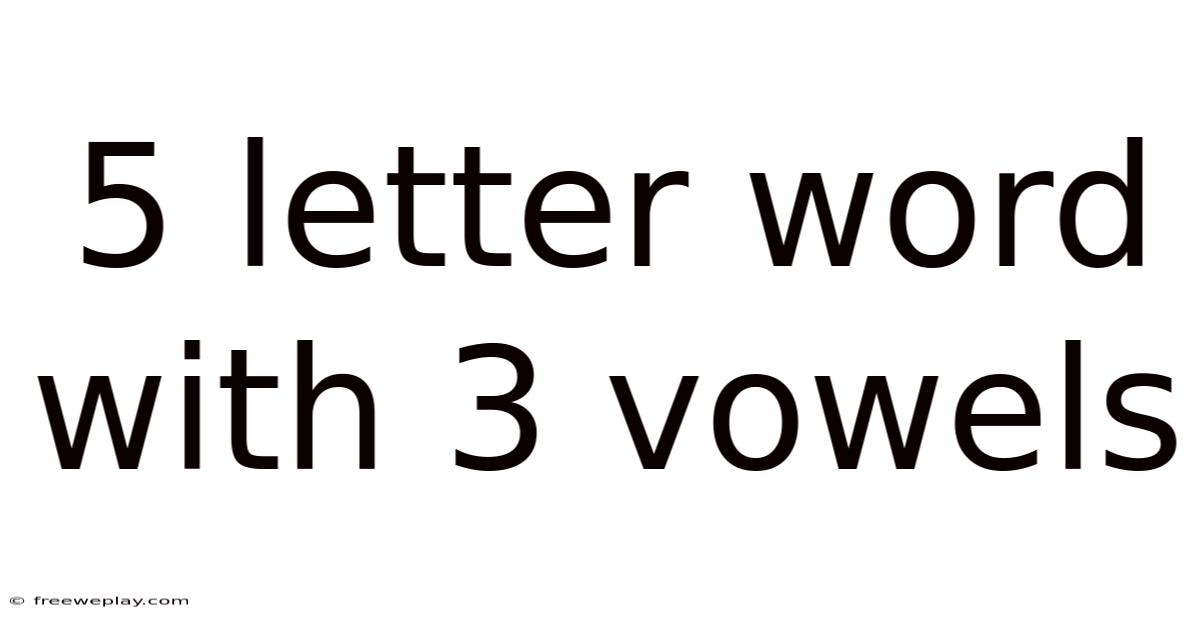 5 Letter Word With 3 Vowels
