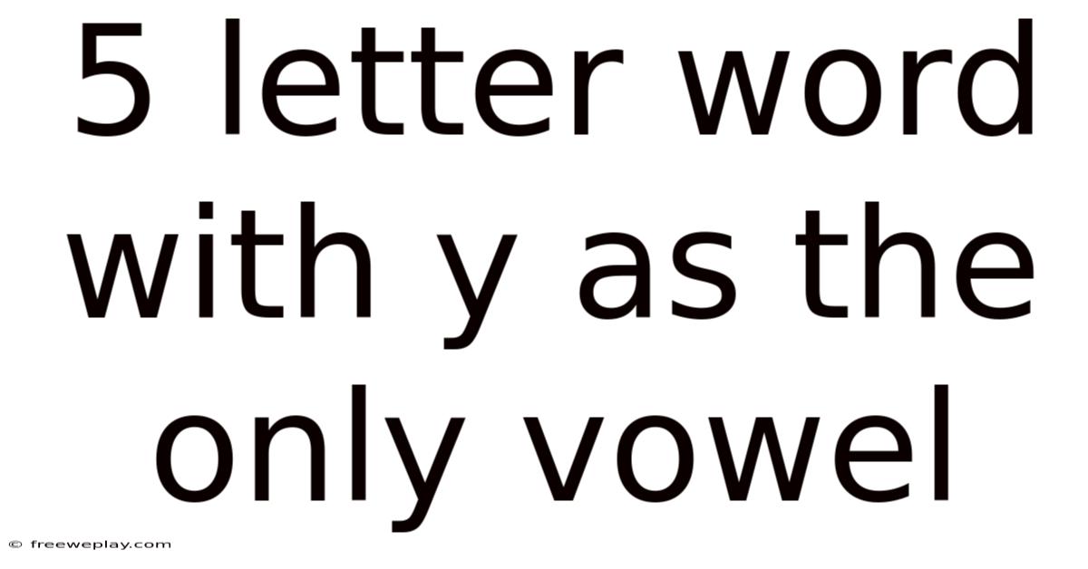 5 Letter Word With Y As The Only Vowel