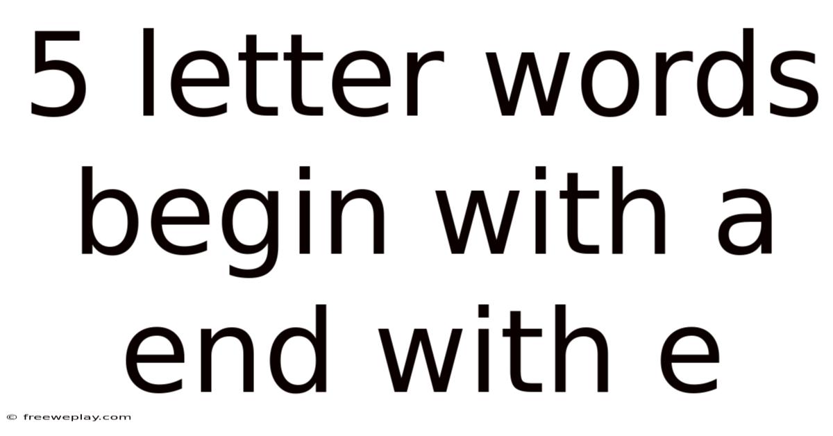 5 Letter Words Begin With A End With E