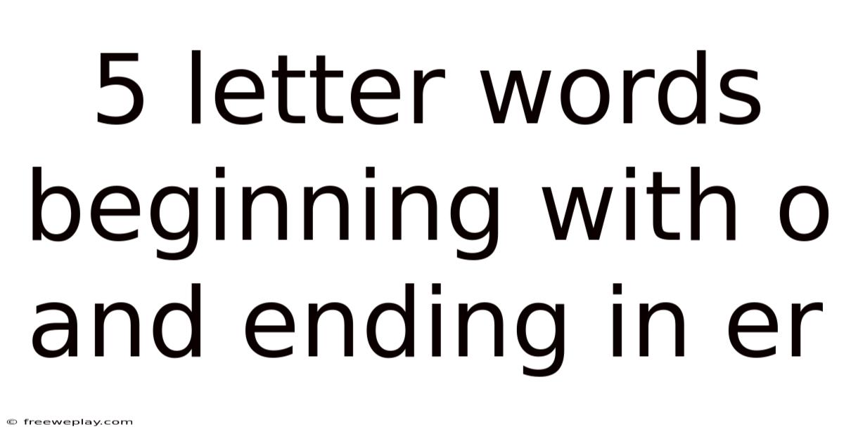 5 Letter Words Beginning With O And Ending In Er