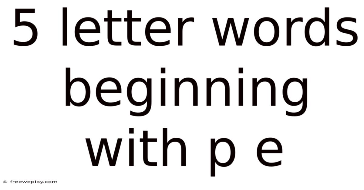5 Letter Words Beginning With P E