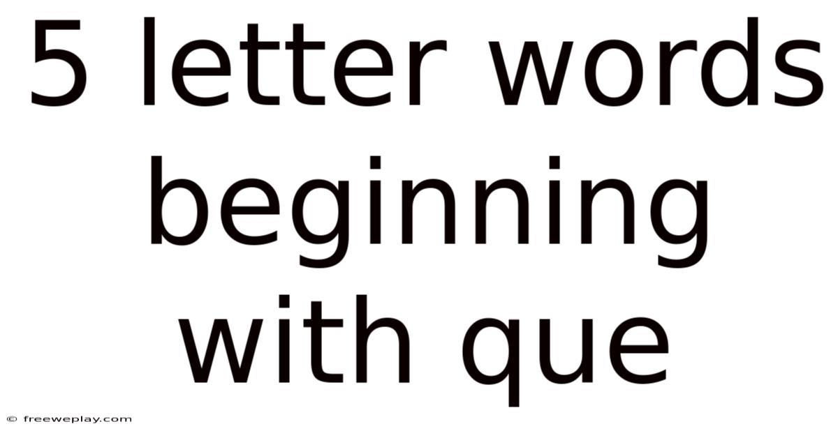 5 Letter Words Beginning With Que