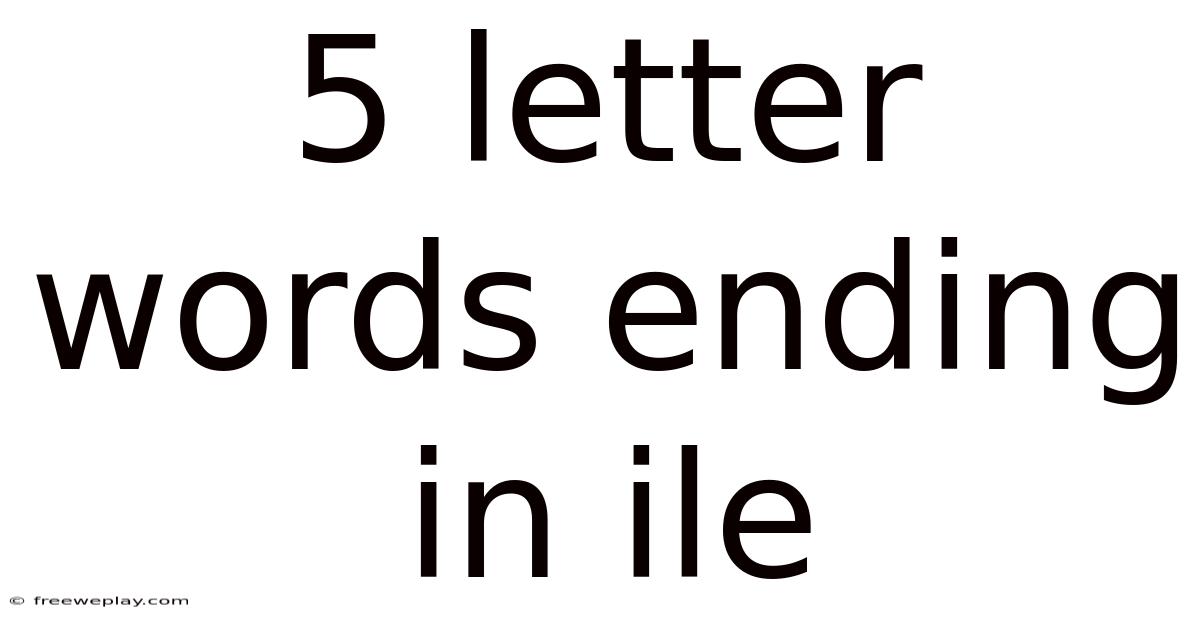 5 Letter Words Ending In Ile