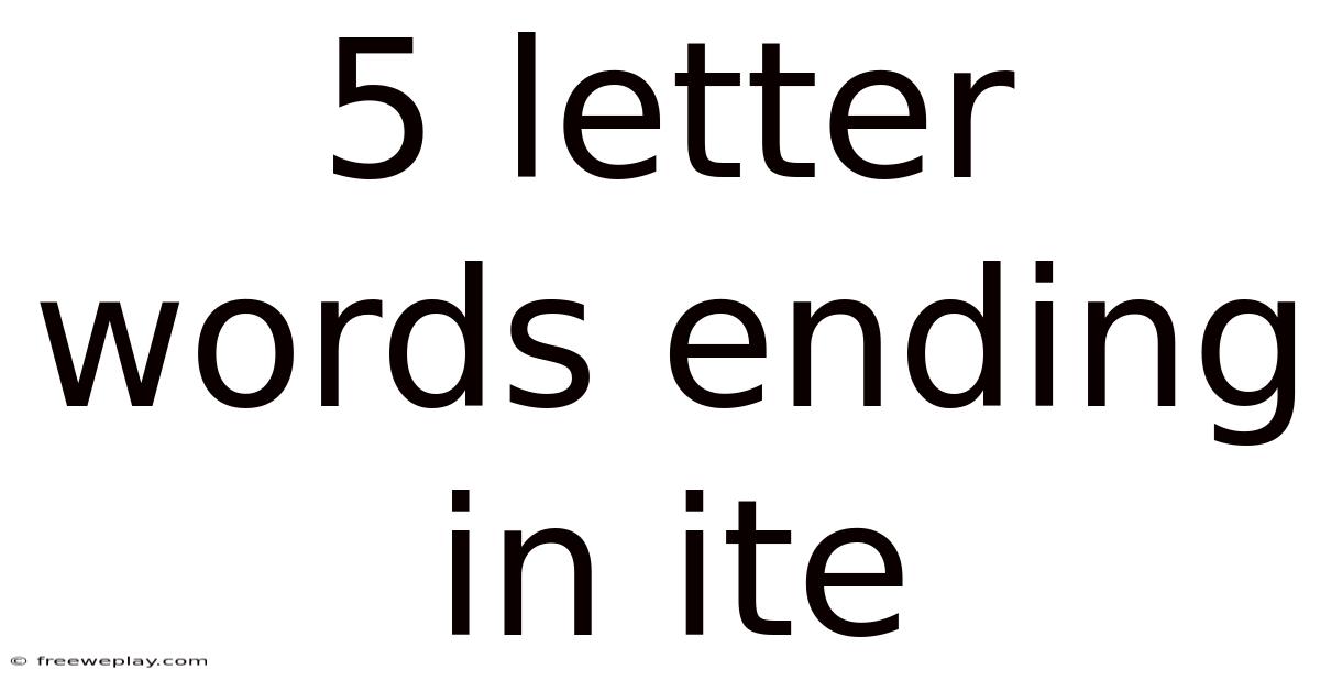 5 Letter Words Ending In Ite