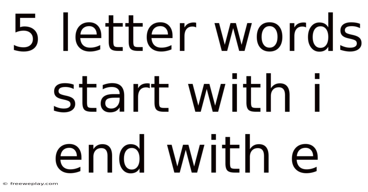5 Letter Words Start With I End With E