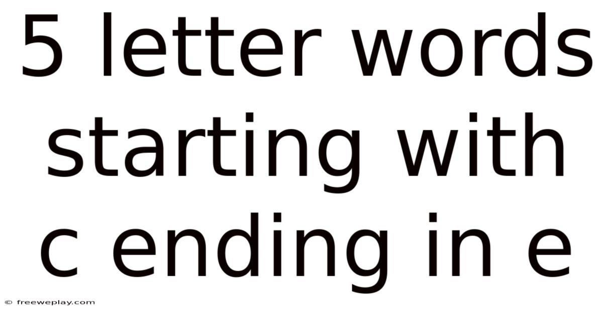 5 Letter Words Starting With C Ending In E