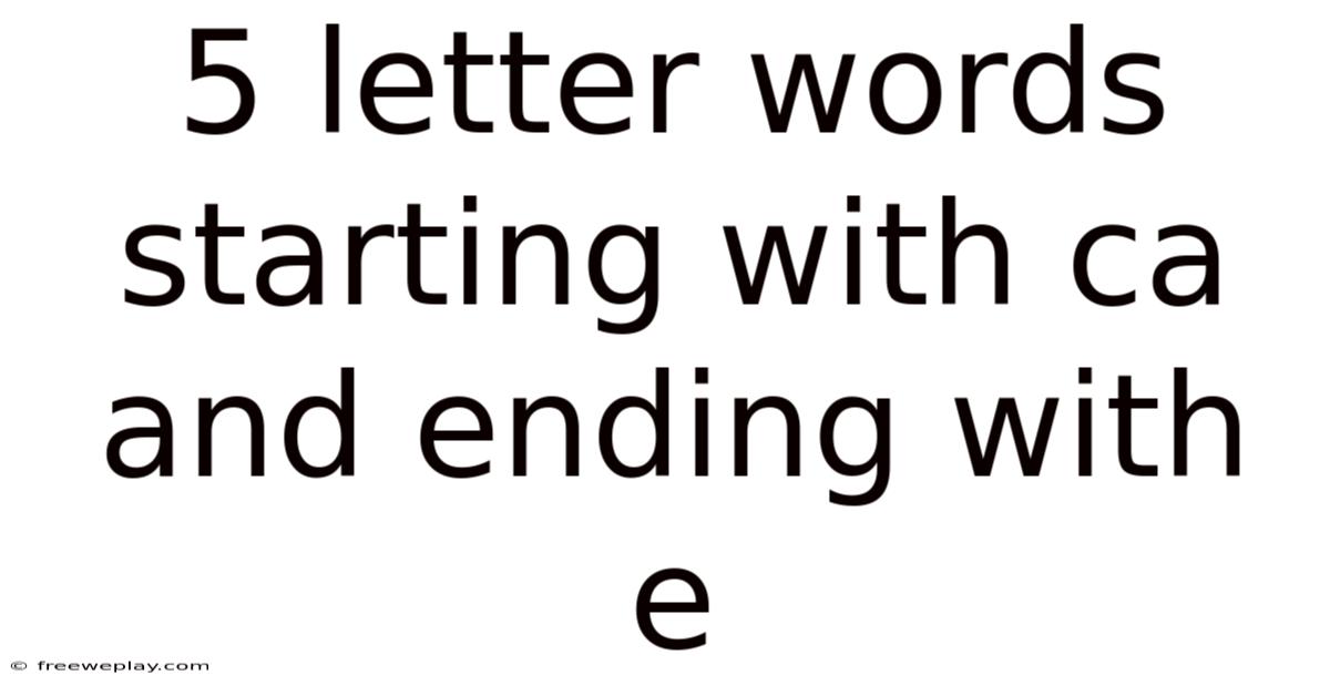 5 Letter Words Starting With Ca And Ending With E