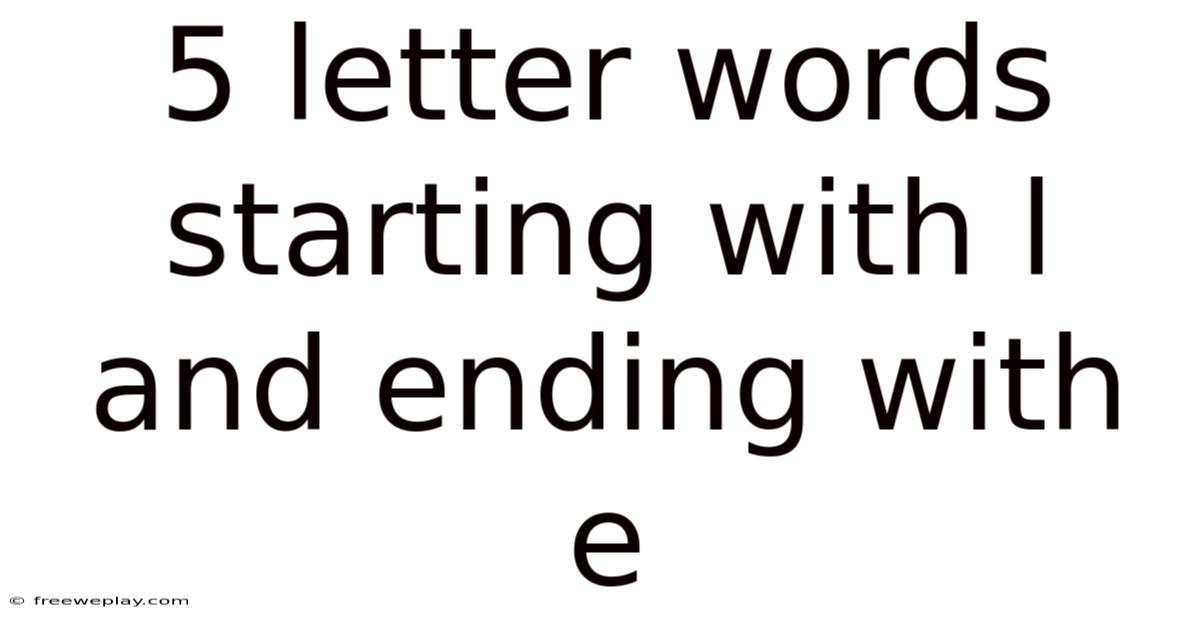 5 Letter Words Starting With L And Ending With E