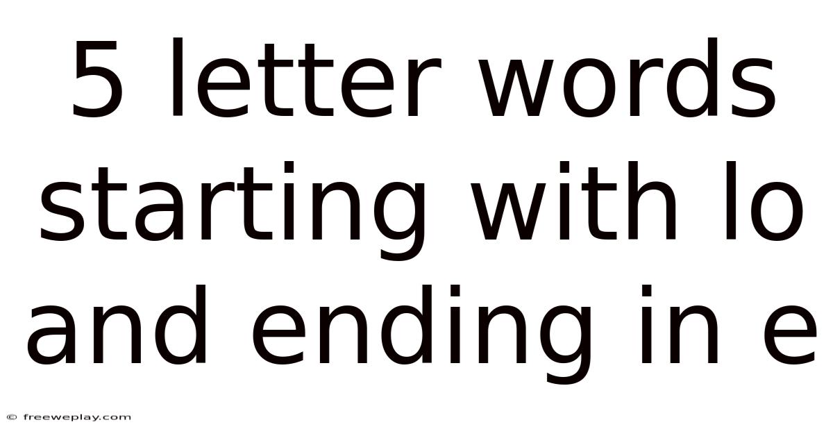 5 Letter Words Starting With Lo And Ending In E