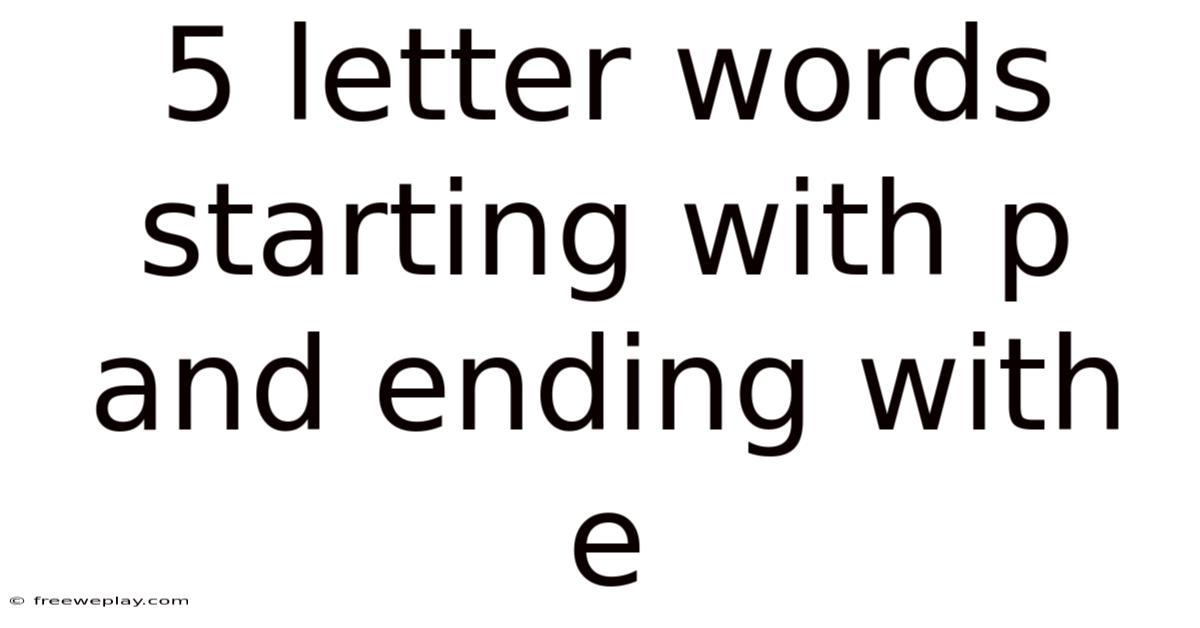 5 Letter Words Starting With P And Ending With E