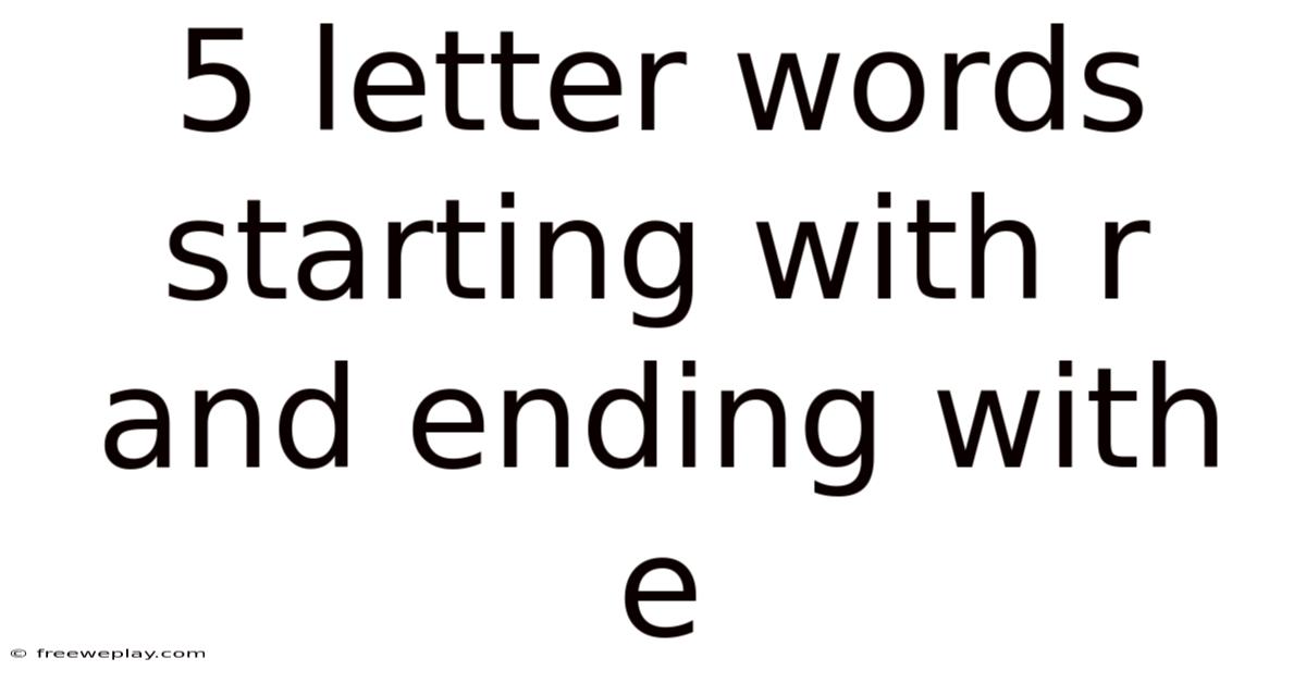 5 Letter Words Starting With R And Ending With E