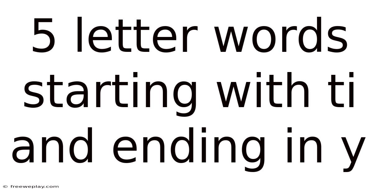 5 Letter Words Starting With Ti And Ending In Y