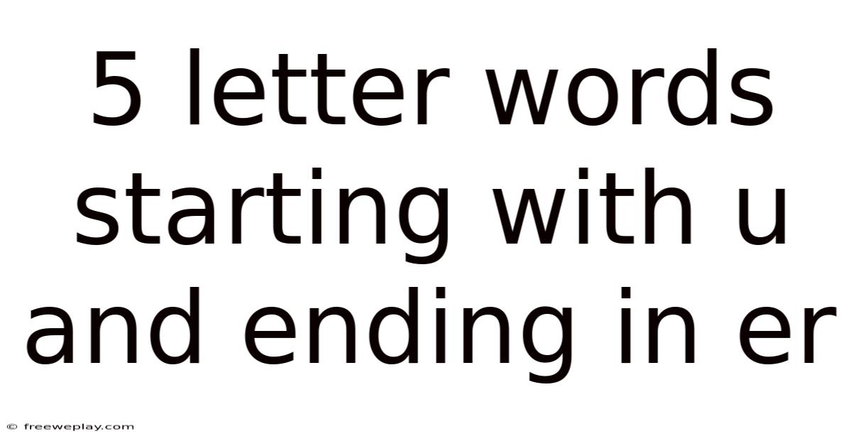 5 Letter Words Starting With U And Ending In Er