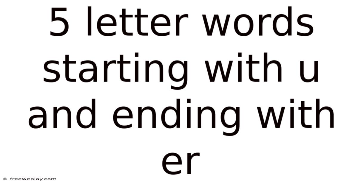 5 Letter Words Starting With U And Ending With Er