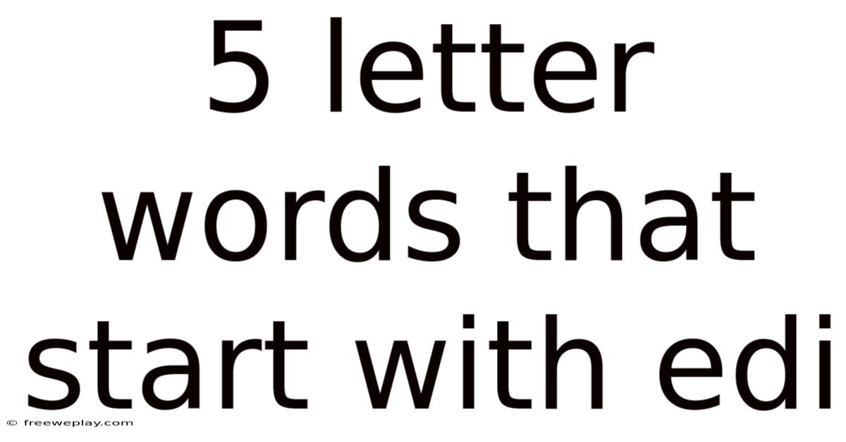 5 Letter Words That Start With Edi