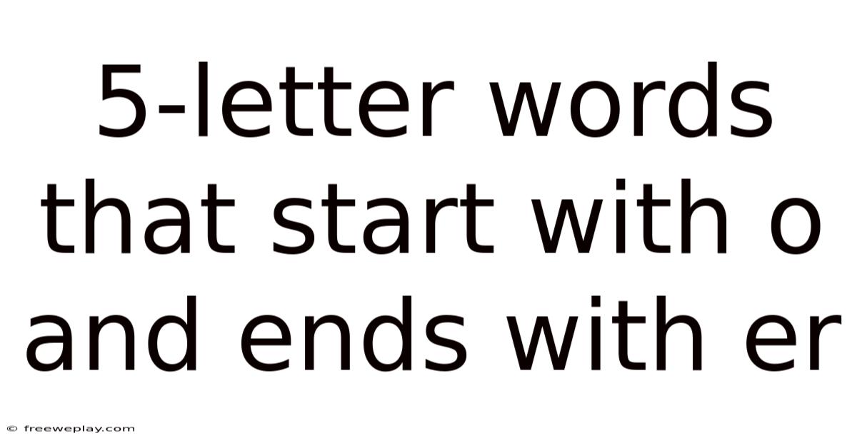 5-letter Words That Start With O And Ends With Er