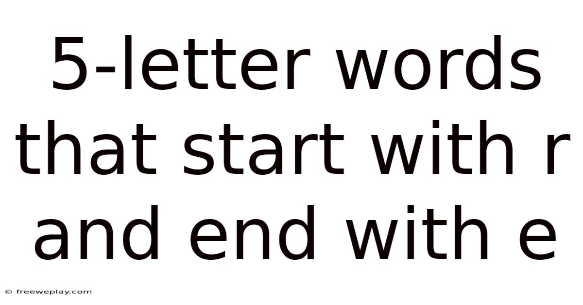 5-letter Words That Start With R And End With E