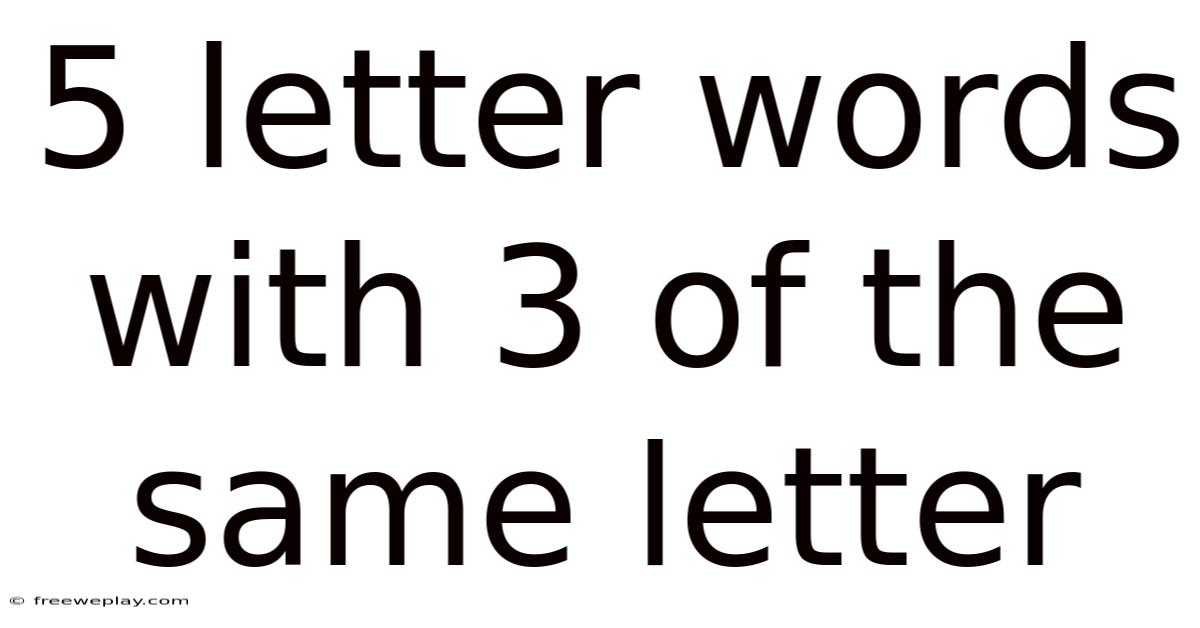 5 Letter Words With 3 Of The Same Letter