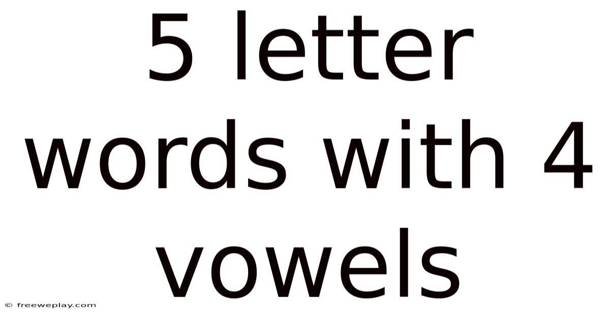 5 Letter Words With 4 Vowels